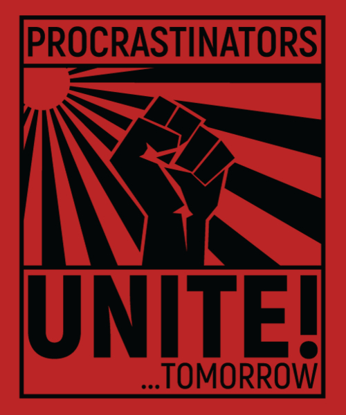 Procrastinators Unite! … Tomorrow