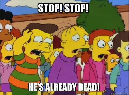 Stop, stop, it's already dead