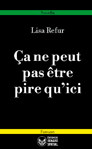 https://renardspatial.com/img/livres/001-ca-ne-peut-pas-etre-pire-qu-ici.png | Source : https://pic.infini.fr/k27C7su7/wECggIh4.png Couverture du livre « Ça ne peut pas être pire qu’ici », de Lisa Refur, aux Éditions du Renard Spatial